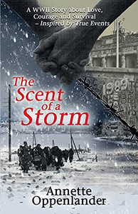 The Scent Of A Storm: A Wwii Story About Love, Courage And SurvivalInspired By True Events (German Love Stories Of Wwii) The Scent Of A Storm: A Wwii Story About Love, Courage And SurvivalInspired By True Events (German Love Stories Of Wwii)