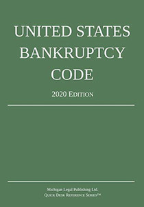 United States Bankruptcy Code; 2020 Edition United States Bankruptcy Code; 2020 Edition