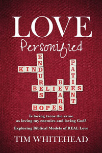Love Personified: Is Loving Tacos the Same as Loving My Enemies and Loving God? Exploring Biblical Models of Real Love