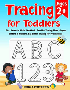 Tracing For Toddlers: First Learn To Write Workbook Letter Tracing Book Practice Tracing Lines, Shapes, Letters & Numbers Big Letter Tracing For ... Alphabet Writing Practice Ages 2+