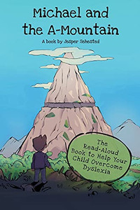 Michael And The A-Mountain: The Read-Aloud Book To Help Your Child Overcome Dyslexia
