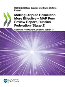 Oecd/G20 Base Erosion And Profit Shifting Project Making Dispute Resolution More Effective  Map Peer Review Report, Russian Federation (Stage 2) Inclusive Framework On Beps: Action 14