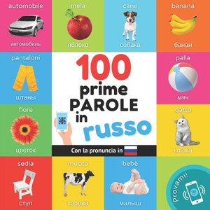 Le prime 100 parole in russo: Libro illustrato bilingue per bambini: italiano / russo con pronuncia