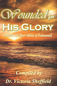 Wounded for His Glory Wounded for His Glory
