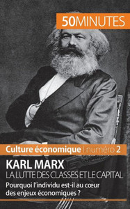Karl Marx, la lutte des classes et le capital: Pourquoi l'individu est-il au coeur des enjeux Ã©conomiques ?
