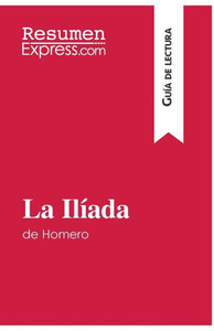 La Ilíada de Homero (Guía de lectura): Resumen y análisis completo