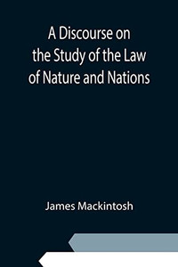 A Discourse On The Study Of The Law Of Nature And Nations