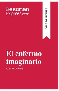 El enfermo imaginario de Molière (Guía de lectura): Resumen y análisis completo