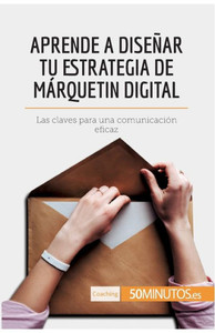 Aprende a diseñar tu estrategia de márquetin digital: Las claves para una comunicación eficaz