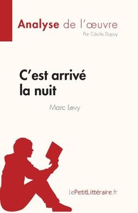 C'est arrivé la nuit de Marc Levy (Analyse de l'oeuvre): Résumé complet et analyse détaillée de l'oeuvre