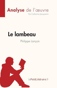 Le lambeau de Philippe LanÃ§on (Analyse de l'oeuvre): RÃ©sumÃ© complet et analyse dÃ©taillÃ©e de l'oeuvre