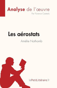Les aÃ©rostats d'AmÃ©lie Nothomb (Analyse de l'oeuvre): RÃ©sumÃ© complet et analyse dÃ©taillÃ©e de l'oeuvre