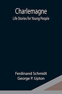 Charlemagne; Life Stories For Young People