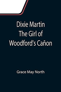 Dixie Martin The Girl Of Woodford'S Cañon Dixie Martin The Girl Of Woodford'S Cañon