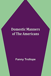 Domestic Manners Of The Americans Domestic Manners Of The Americans