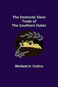 The Domestic Slave Trade Of The Southern States The Domestic Slave Trade Of The Southern States