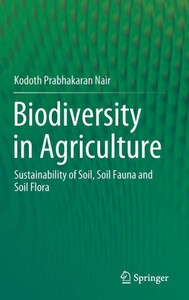 Biodiversity in Agriculture: Sustainability of Soil, Soil Fauna and Soil Flora