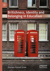 Britishness, Identity and Belonging in Education: Social Justice in Troubling Times