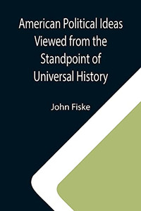 American Political Ideas Viewed From The Standpoint Of Universal History