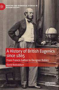 A History of British Eugenics Since 1865: From Francis Galton to Designer Babies