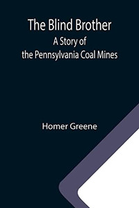 The Blind Brother: A Story Of The Pennsylvania Coal Mines