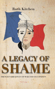 A Legacy of Shame; French Narratives of War and Occupation