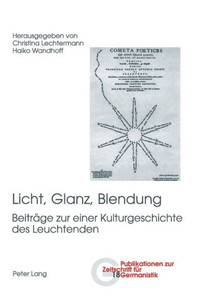 Licht, Glanz, Blendung: Beitraege zu einer Kulturgeschichte des Leuchtenden