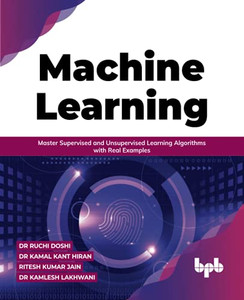 Machine Learning: Master Supervised And Unsupervised Learning Algorithms With Real Examples (English Edition)