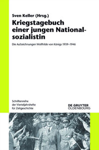 Kriegstagebuch Einer Jungen Nationalsozialistin: Die Aufzeichnungen Wolfhilde Von Königs 1939-1946