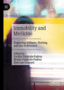 Immobility And Medicine: Exploring Stillness, Waiting And The In-Between Immobility And Medicine: Exploring Stillness, Waiting And The In-Between