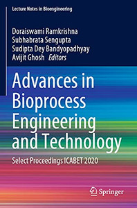 Advances In Bioprocess Engineering And Technology: Select Proceedings Icabet 2020 (Lecture Notes In Bioengineering)