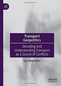 Transport Geopolitics: Decoding And Understanding Transport As A Source Of Conflicts