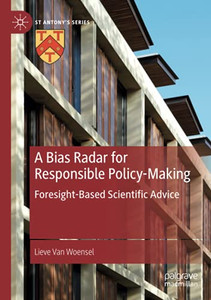 A Bias Radar For Responsible Policy-Making: Foresight-Based Scientific Advice (St Antony'S Series) A Bias Radar For Responsible Policy-Making: Foresight-Based Scientific Advice (St Antony'S Series)