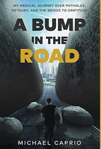 A Bump In The Road: My Medical Journey Over Potholes, Detours And The Bridge To Gratitude