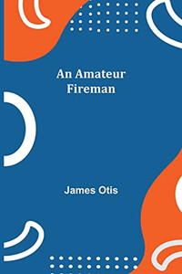 An Amateur Fireman An Amateur Fireman