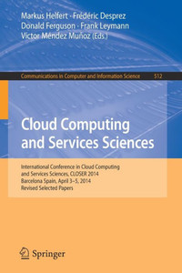 Cloud Computing and Services Sciences: International Conference in Cloud Computing and Services Sciences, Closer 2014 Barcelona Spain, April 3-5, 2014