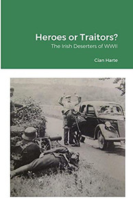 Heroes Or Traitors: The Irish Deserters Of Wwii
