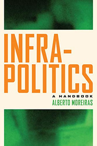 Infrapolitics: A Handbook Infrapolitics: A Handbook