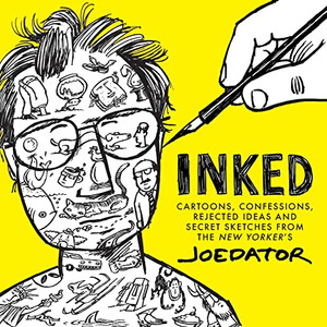 Inked: Cartoons, Confessions, Rejected Ideas And Secret Sketches From The New Yorker'S Joe Dator Inked: Cartoons, Confessions, Rejected Ideas And Secret Sketches From The New Yorker'S Joe Dator