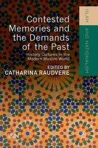 Contested Memories and the Demands of the Past: History Cultures in the Modern Muslim World