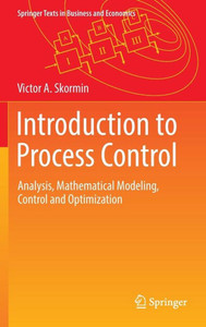 Introduction to Process Control: Analysis, Mathematical Modeling, Control and Optimization