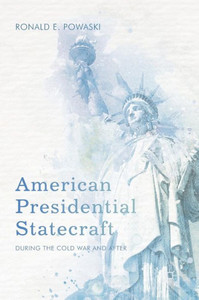 American Presidential Statecraft: During the Cold War and After