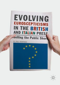 Evolving Euroscepticisms in the British and Italian Press: Selling the Public Short