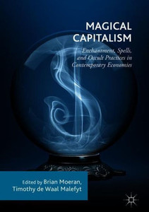 Magical Capitalism: Enchantment, Spells, and Occult Practices in Contemporary Economies