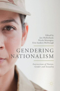 Gendering Nationalism: Intersections of Nation, Gender and Sexuality