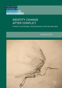 Identity Change After Conflict: Ethnicity, Boundaries and Belonging in the Two Irelands