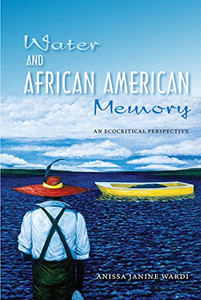 Water and African American Memory: An Ecocritical Perspective Water and African American Memory: An Ecocritical Perspective