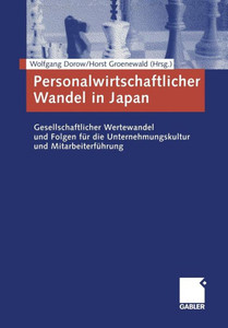 Personalwirtschaftlicher Wandel in Japan: Gesellschaftlicher Wertewandel Und Folgen FÃ¼r Die Unternehmungskultur Und MitarbeiterfÃ¼hrung
