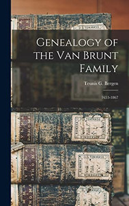 Genealogy of the Van Brunt Family: 1653-1867 Genealogy of the Van Brunt Family: 1653-1867