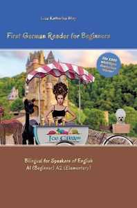 First German Reader for Beginners: Bilingual for Speakers of English A1 (Beginner) A2 (Elementary)